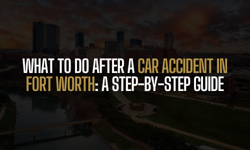Guide for post-accident procedures in Fort Worth
